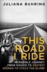 This Road I Ride: My incredible journey from novice to fastest woman to cycle the globe kaina ir informacija | Biografijos, autobiografijos, memuarai | pigu.lt