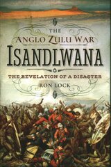 Anglo Zulu War - Isandlwana: The Revelation of a Disaster kaina ir informacija | Istorinės knygos | pigu.lt