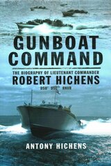 Gunboat Command: The Biography of Lieutenant Commander Robert Hichens DSO* ** RNVR цена и информация | Биографии, автобиогафии, мемуары | pigu.lt