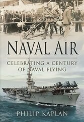 Naval Air: Celebrating a Century of Naval Flying kaina ir informacija | Socialinių mokslų knygos | pigu.lt