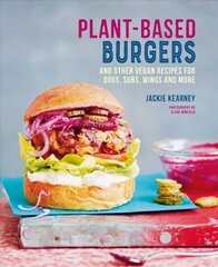 Plant-based Burgers: And Other Vegan Recipes for Dogs, Subs, Wings and More kaina ir informacija | Receptų knygos | pigu.lt