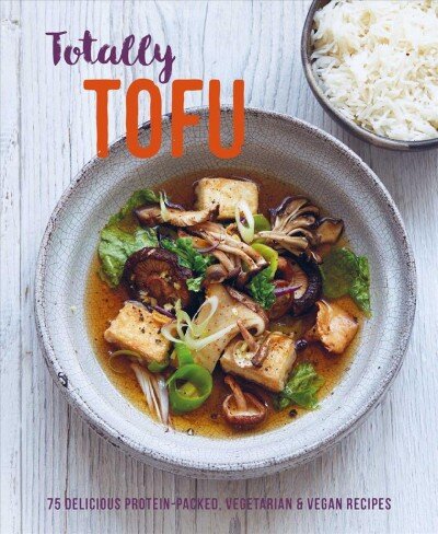 Totally Tofu: 75 Delicious Protein-Packed Vegetarian and Vegan Recipes kaina ir informacija | Receptų knygos | pigu.lt