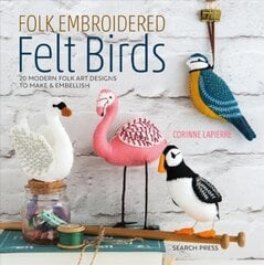 Folk Embroidered Felt Birds: 20 Modern Folk Art Designs to Make & Embellish kaina ir informacija | Knygos apie meną | pigu.lt