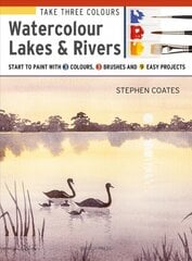 Take Three Colours: Watercolour Lakes & Rivers: Start to Paint with 3 Colours, 3 Brushes and 9 Easy Projects цена и информация | Книги об искусстве | pigu.lt