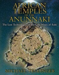 African Temples of the Anunnaki: The Lost Technologies of the Gold Mines of Enki kaina ir informacija | Saviugdos knygos | pigu.lt