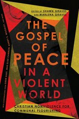 Gospel of Peace in a Violent World - Christian Nonviolence for Communal Flourishing: Christian Nonviolence for Communal Flourishing kaina ir informacija | Dvasinės knygos | pigu.lt