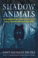 Shadow Animals: How Animals We Fear Can Help Us Heal, Transform, and Awaken цена и информация | Самоучители | pigu.lt