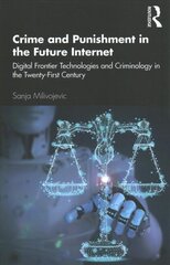 Crime and Punishment in the Future Internet: Digital Frontier Technologies and Criminology in the Twenty-First Century kaina ir informacija | Socialinių mokslų knygos | pigu.lt