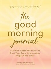 Good Morning Journal: 5-Minute Guided Reflections to Start Your Day with Inspiration, Purpose, and a Plan kaina ir informacija | Saviugdos knygos | pigu.lt