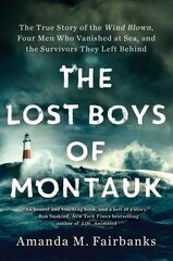 Lost Boys of Montauk: The True Story of the Wind Blown, Four Men Who Vanished at Sea, and the Survivors They Left Behind цена и информация | Биографии, автобиогафии, мемуары | pigu.lt