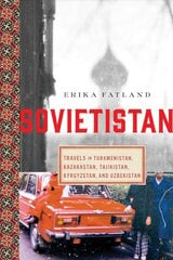Sovietistan: Travels in Turkmenistan, Kazakhstan, Tajikistan, Kyrgyzstan, and Uzbekistan цена и информация | Путеводители, путешествия | pigu.lt