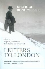 Letters to London: Bonhoeffer'S Previously Unpublished Correspondence With Ernst Cromwell, 1935-36 kaina ir informacija | Biografijos, autobiografijos, memuarai | pigu.lt