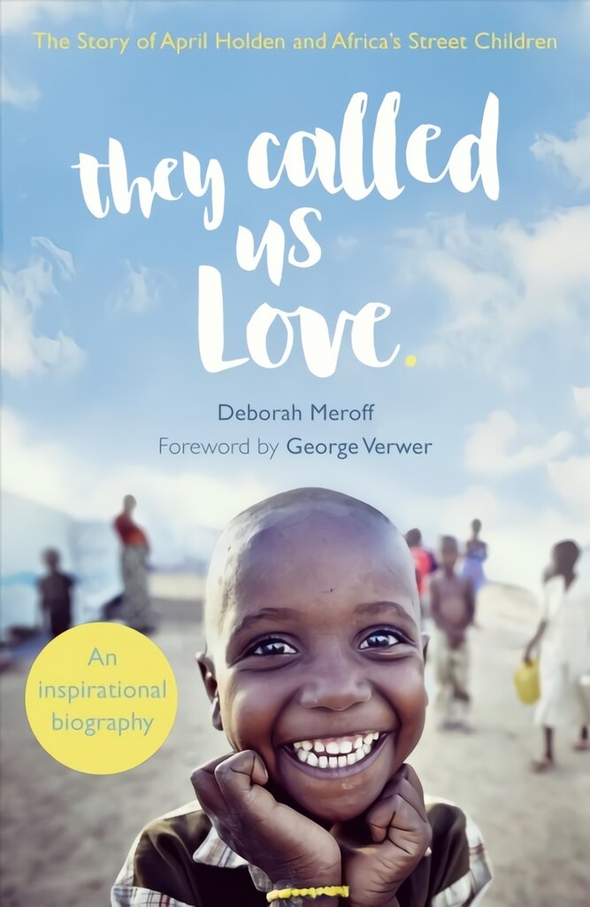 They Called Us Love: The Story of April Holden and Africa's Street Children kaina ir informacija | Biografijos, autobiografijos, memuarai | pigu.lt