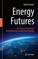 Energy Futures: The Story of Fossil Fuel, Greenhouse Gas, and Climate Change 1st ed. 2022 цена и информация | Книги по социальным наукам | pigu.lt