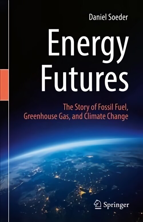 Energy Futures: The Story of Fossil Fuel, Greenhouse Gas, and Climate Change 1st ed. 2022 цена и информация | Socialinių mokslų knygos | pigu.lt