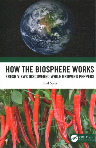 How the Biosphere Works: Fresh Views Discovered While Growing Peppers цена и информация | Ekonomikos knygos | pigu.lt