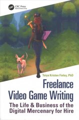 Freelance Video Game Writing: The Life & Business of the Digital Mercenary for Hire kaina ir informacija | Ekonomikos knygos | pigu.lt