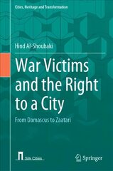 War Victims and the Right to a City: From Damascus to Zaatari 1st ed. 2022 kaina ir informacija | Istorinės knygos | pigu.lt