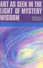 Art as Seen in the Light of Mystery Wisdom kaina ir informacija | Dvasinės knygos | pigu.lt