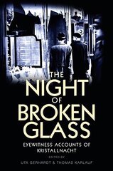 Night of Broken Glass - Eyewitness Accounts of Kristallnacht: Eyewitness Accounts of Kristallnacht цена и информация | Исторические книги | pigu.lt
