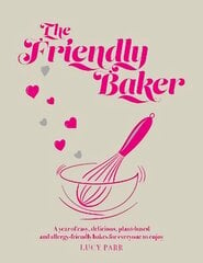 Friendly Baker: A year of easy, delicious, plant-based and allergy-friendly bakes for everyone to enjoy kaina ir informacija | Receptų knygos | pigu.lt