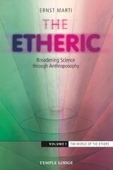 Etheric: Broadening Science Through Anthroposophy, Volume 1, The World of the Ethers kaina ir informacija | Dvasinės knygos | pigu.lt