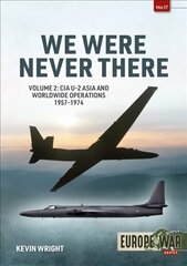 We Were Never There Volume 2: CIA U-2 Asia and Worldwide Operations 1957-1974 цена и информация | Исторические книги | pigu.lt