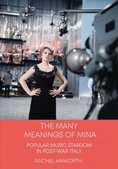 Many Meanings of Mina: Popular Music Stardom in Post-war Italy New edition цена и информация | Книги об искусстве | pigu.lt