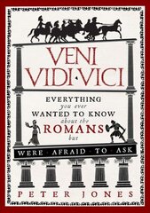Veni, Vidi, Vici: Everything you ever wanted to know about the Romans but were afraid to ask Main цена и информация | Исторические книги | pigu.lt