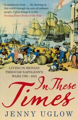 In These Times: Living in Britain through Napoleon's Wars, 1793-1815 Main цена и информация | Исторические книги | pigu.lt
