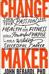 Change Maker: Turn Your Passion for Health and Fitness into a Powerful Purpose and a Wildly Successful Career цена и информация | Книги рецептов | pigu.lt