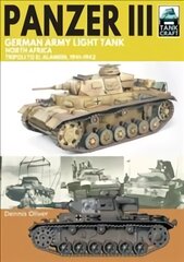 Panzer III, German Army Light Tank: North Africa, Tripoli to El Alamein 1941-1942 цена и информация | Книги по социальным наукам | pigu.lt