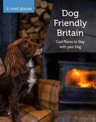 Dog Friendly Britain: Cool Places to Stay with your Dog цена и информация | Путеводители, путешествия | pigu.lt