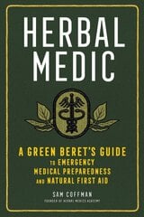 Herbal Medic: A Green Beret's Guide to Emergency Medical Preparedness and Natural First Aid: A Green Beret's Guide to Emergency Medical Preparedness and Natural First Aid kaina ir informacija | Saviugdos knygos | pigu.lt