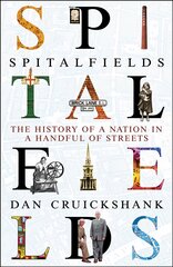 Spitalfields: The History of a Nation in a Handful of Streets цена и информация | Исторические книги | pigu.lt