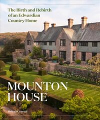 Mounton House: The Birth and Rebirth of an Edwardian Country Home цена и информация | Книги об архитектуре | pigu.lt