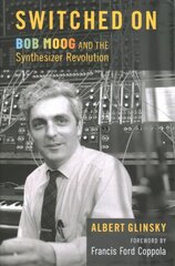 Switched On: Bob Moog and the Synthesizer Revolution цена и информация | Биографии, автобиогафии, мемуары | pigu.lt