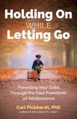Holding On While Letting Go: Parenting Your Child Through the Four Freedoms of Adolescence цена и информация | Самоучители | pigu.lt