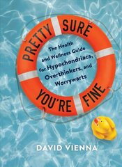 Pretty Sure You're Fine: The Health and Wellness Guide for Hypochondriacs, Overthinkers, and Worrywarts цена и информация | Самоучители | pigu.lt