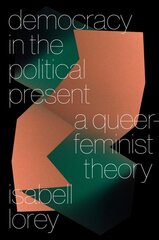 Democracy in the Political Present: A Queer-Feminist Theory цена и информация | Исторические книги | pigu.lt