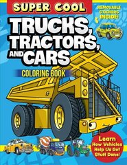 Super Cool Trucks, Tractors, and Cars Coloring Book: Learn How Vehicles Help Us Get Stuff Done! цена и информация | Книги для малышей | pigu.lt