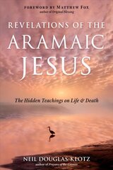 Revelations of the Aramaic Jesus: The Hidden Teachings on Life and Death цена и информация | Духовная литература | pigu.lt