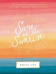 Sure as the Sunrise: 100 Morning Meditations on God's Mercy and Delight цена и информация | Духовная литература | pigu.lt