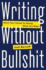 Writing Without Bullshit: Boost Your Career by Saying What You Mean kaina ir informacija | Ekonomikos knygos | pigu.lt