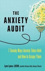Anxiety Audit: Seven Sneaky Ways Anxiety Takes Hold and How to Escape Them kaina ir informacija | Saviugdos knygos | pigu.lt