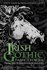 Irish Gothic Fairy Stories: From the 32 Counties of Ireland New edition цена и информация | Fantastinės, mistinės knygos | pigu.lt