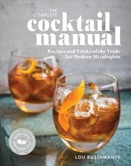 Complete Cocktail Manual: Recipes and Tricks of the Trade for Modern Mixologists kaina ir informacija | Receptų knygos | pigu.lt