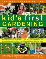 Best Ever Step-by-step Kid's First Gardening: Fantastic Gardening Ideas for 5 to 12 Year-Olds, from Growing Fruit and Vegetables and Fun with Flowers to Wildlife Gardening and Outdoor Crafts цена и информация | Книги для подростков и молодежи | pigu.lt