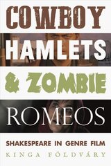 Cowboy Hamlets and Zombie Romeos: Shakespeare in Genre Film цена и информация | Книги об искусстве | pigu.lt