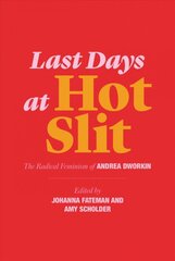 Last Days at Hot Slit - The Radical Feminism of Andrea Dworkin: The Radical Feminism of Andrea Dworkin kaina ir informacija | Socialinių mokslų knygos | pigu.lt